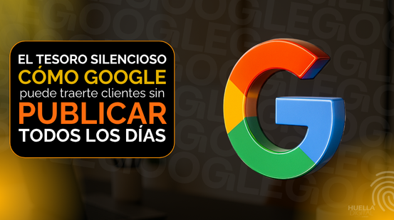 El Tesoro Silencioso: ¿Cómo Google puede traerte clientes sin publicar todos los días?